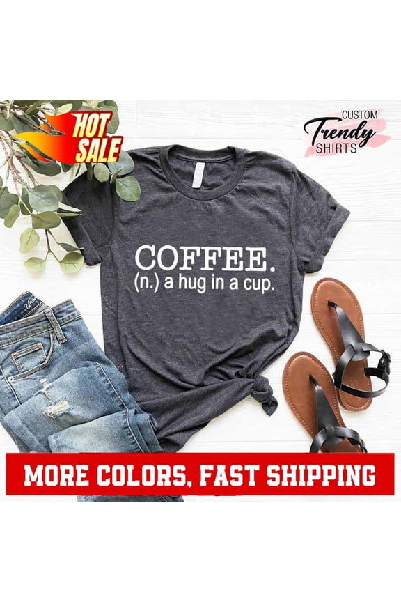 Coffee Shirt, Coffee Gift Tee, Coffee T-Shirt, Mothers Day Shirts, Coffee Lov... Gift For Him/Her Gift For Him/Her
