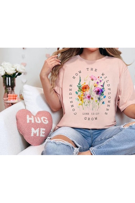 Consider How The Wildflowers Grow Outfit, Luke 12:27 Shirt, Women's Bible Shirt, Motivational Faith Apparel, Prayer Gift Shirt,Christian Tee