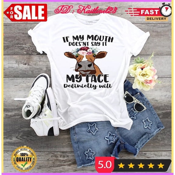 Simple Fit Cow If My Mouth Doesn'T Say It My Face Definitely Will Shirt Gift For Him/Her Gift For Him/Her