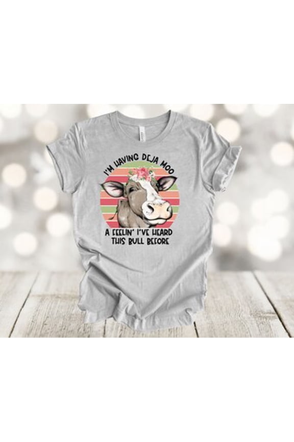 Cow Shirt, I'm Having Deja Moo, A Feelin I've Heard This Bull Before, Design, Soft Unisex Tee, Plus Sizes Available All Size S-5XL
