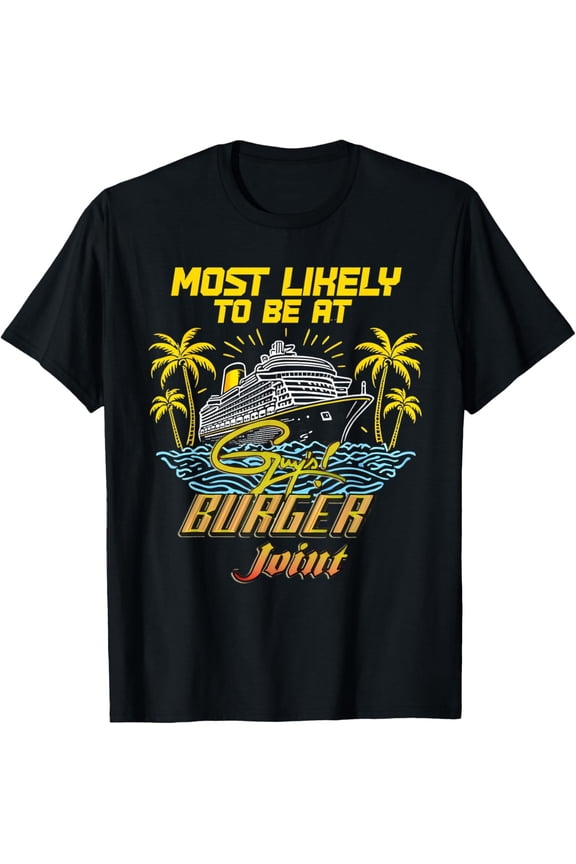 Cruise Vacation Most Likely At Guy'S Burger Cruise T-Shirt All Size S-5Xl