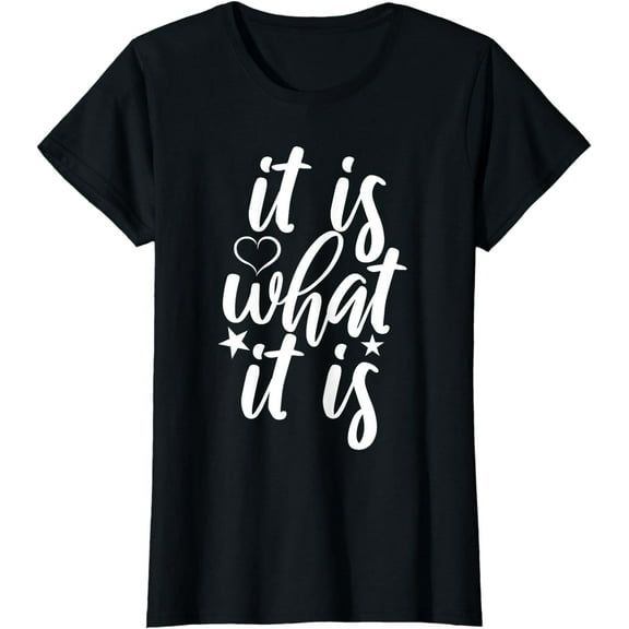 Simple Fit Cute It Is What It Is Saying Cool Design Ladies' Crewneck T-Shirt All Size S-5XL