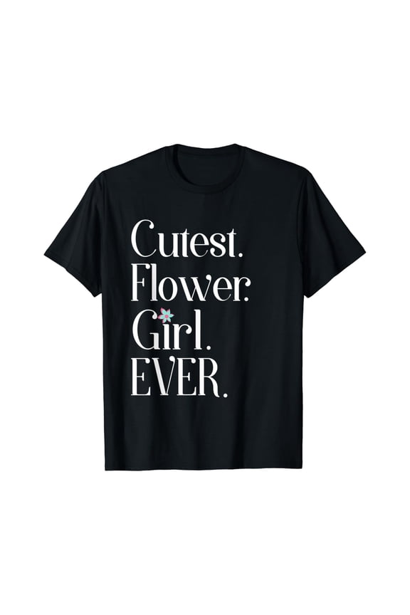 Cutest Flower Girl Ever, Cutest Flower Girl Wedding Party Shirts Tshirt