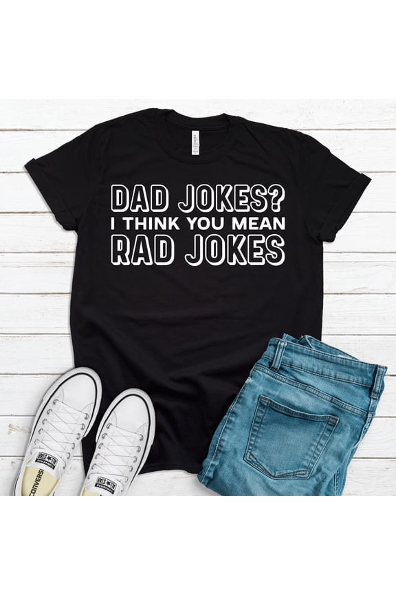 Dad Jokes I Think You Mean Rad Jokes, Father's Day Gift, Soft Tee, Plus Sizes Available, Fathers Gift, Daddy Gift, Joking Dad All Size S-5XL