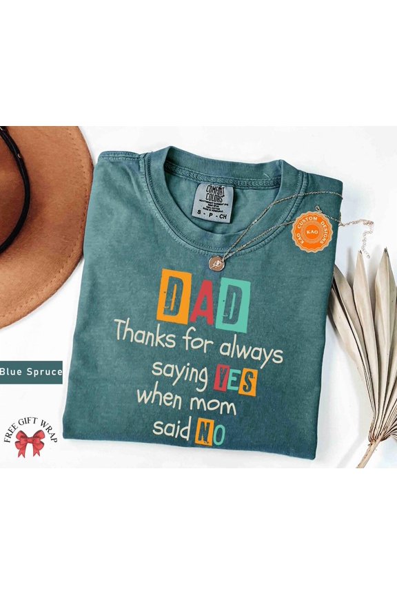 Dad Quotes T-Shirt, Father'S Day Shirt, Thanks For Always Saying Yes, Gift For Dad, Shirts That Saying, Gift For Him All Size S-5Xl