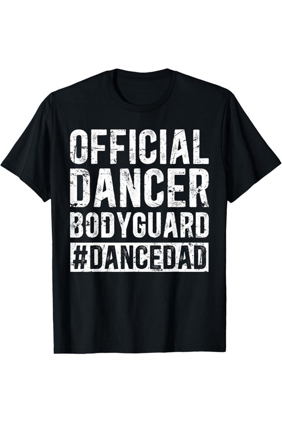 Dancer Bodyguard Dance Dad Of A Dancer Father Dancing Dad T-Shirt Hoodie Gift For Him/Her