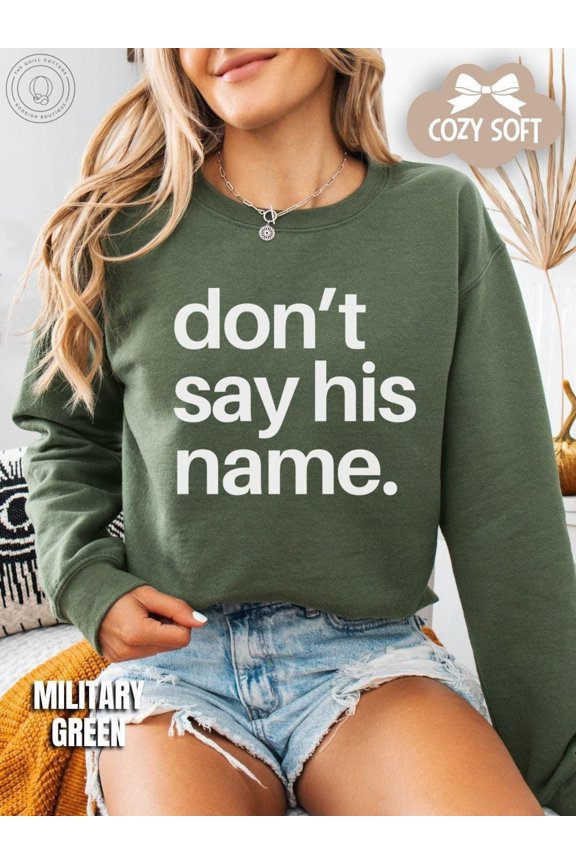 Don'T Say His Name Sweatshirt Breakup Gift Divorce Sweatshirt Gift Gift For Him/Her Sweatshirt