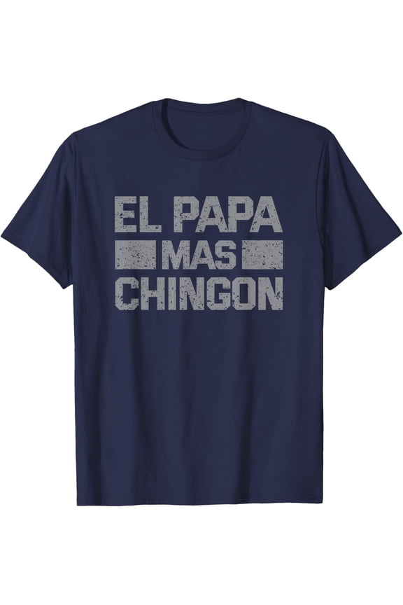 El Papa Mas Chingon, Mexican Regalos Para Papa Dia Del Padre T-Shirt All Size S-5Xl