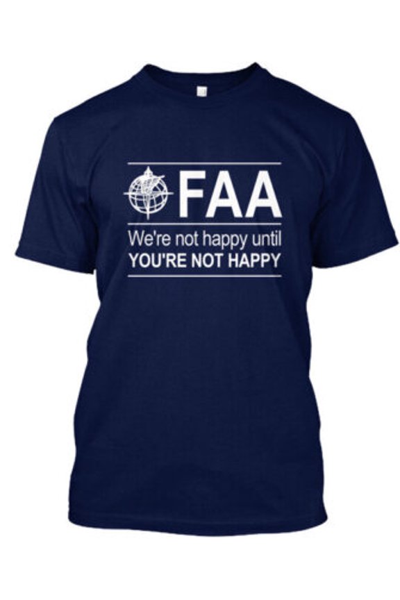 Faa Aviation Agency Were Not Happy Until Youre T-Shirt Made in USA All Size S-5XL