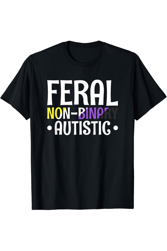Feral Non Binary Autistic Gender Non Binary T-Shirt