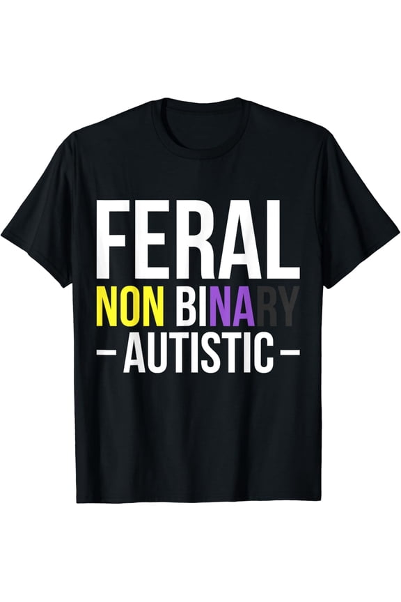 Feral Non Binary Autistic Gender Non Binary T-Shirt