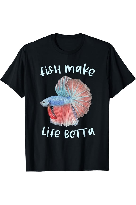 Fish Make Life Betta Gifts Betta Fish Mom Aquarium Keeper T-Shirt Hoodie Gift For Him/Her