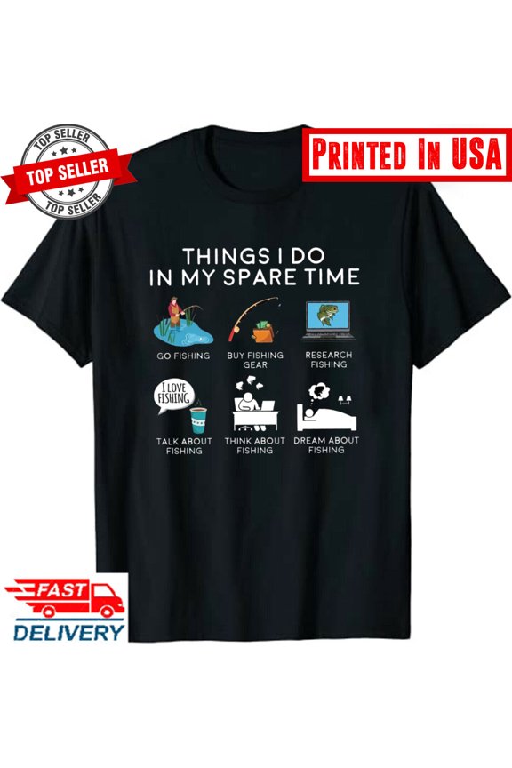Fishing Shirt, Fish Things I Do In My Spare Time, Fishing Gifts, Fisherman Gi... Gift For Him/Her Gift For Him/Her