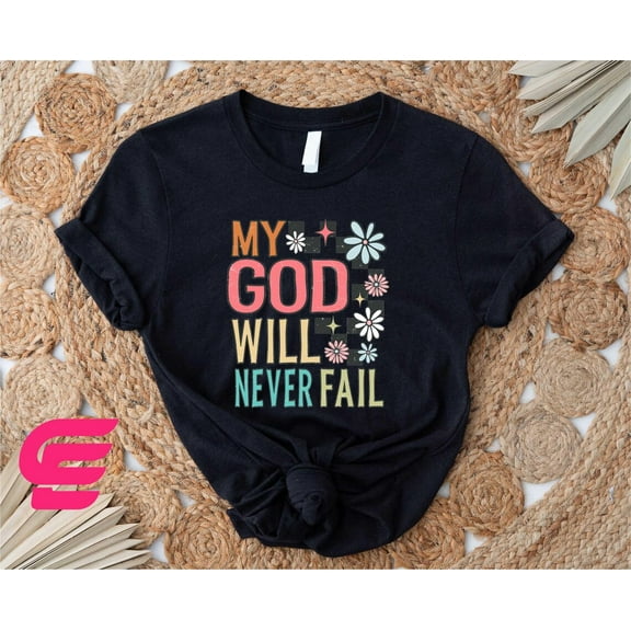Simple Fit My God Will Never Fail Shirt, Floral Bible Verse Sweatshirt, Christian Shirt, Faith T-Shirt, Religious Sweater, Floral Jesus Shirt, Church Hoodie All Size S-5Xl