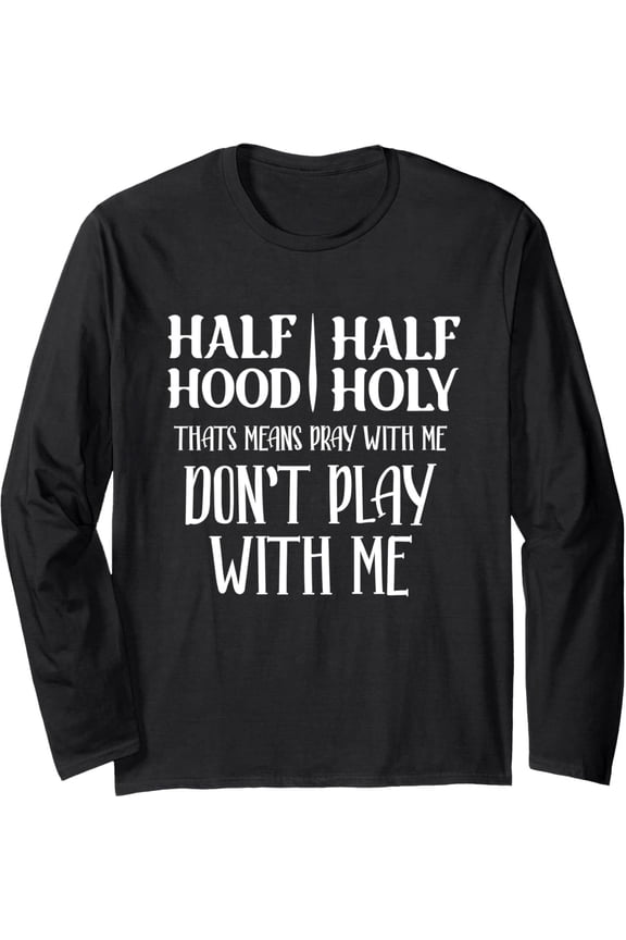 Half Hood Half Holy Pray With Me Don'T Play With Me Long Sleeve Gift For Him/Her Sweatshirt