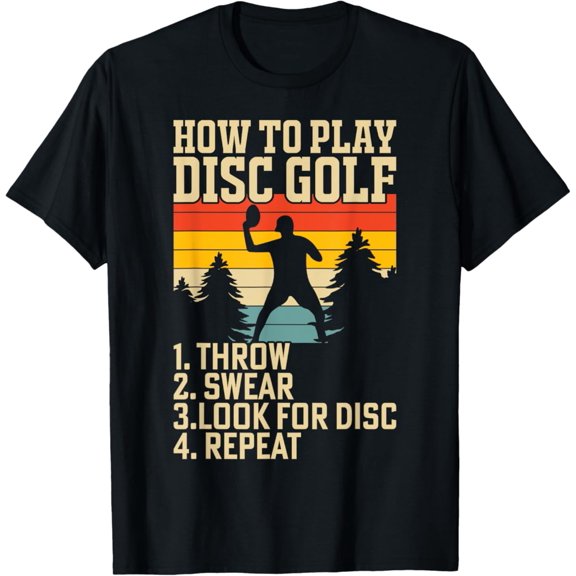 Simple Fit How To Play Disc Golf Throw Swear Look For Disc Repeat T-Shirt All Size S-5Xl