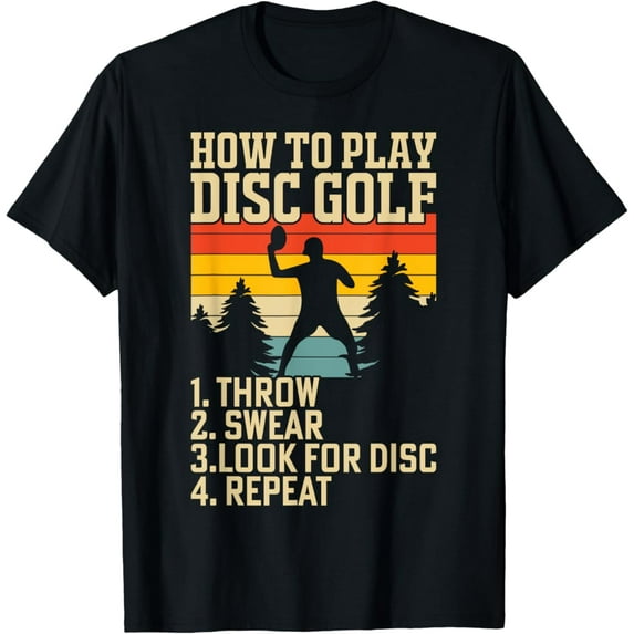 Simple Fit How To Play Disc Golf Throw Swear Look For Disc Repeat T-Shirt All Size S-5Xl