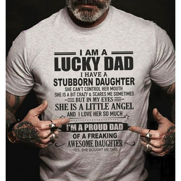Simple Fit I Am A Lucky Dad I Have A Stubborn Daughter Happy Father'S Day 2D T-Shirt Gift For Him/Her Gift For Him/Her