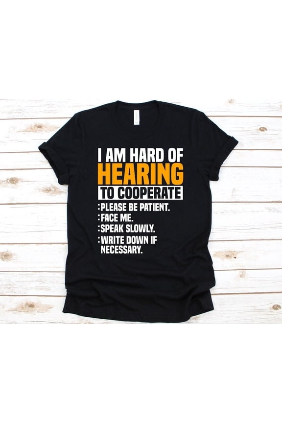 I Am Hard Of Hearing To Cooperate Shirt, Gift For Deaf, Deaf Awareness Shirt,... Gift For Him/Her