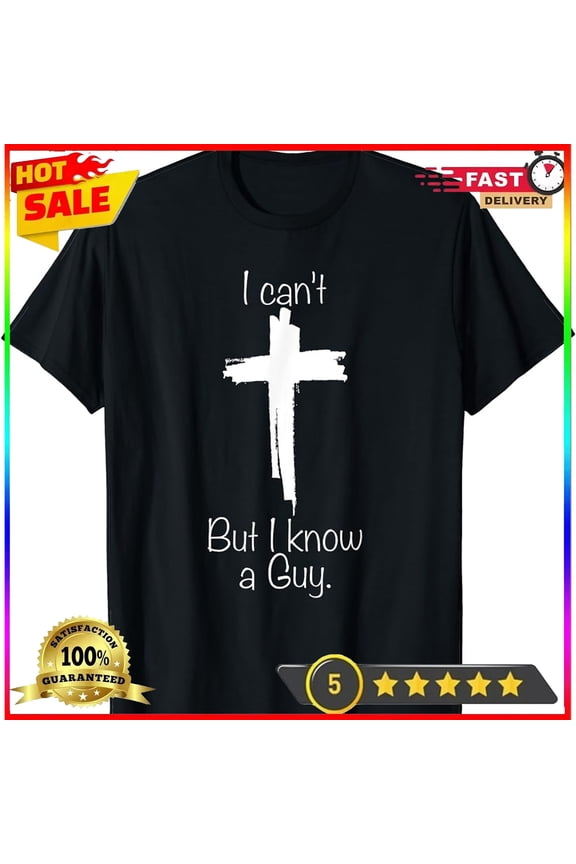 I Can'T But I Know A Guy Jesus Cross Christian Gifts Vintage Men'S T-Shirt Gift For Him/Her Gift For Him/Her