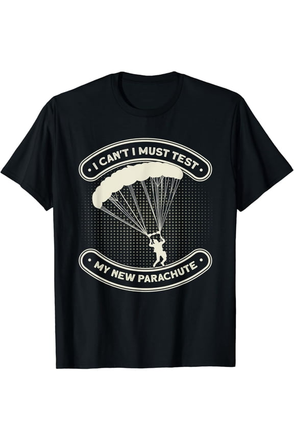 I Can'T I Must Test My New Parachute Skydiving Suit T-Shirt All Size S-5XL