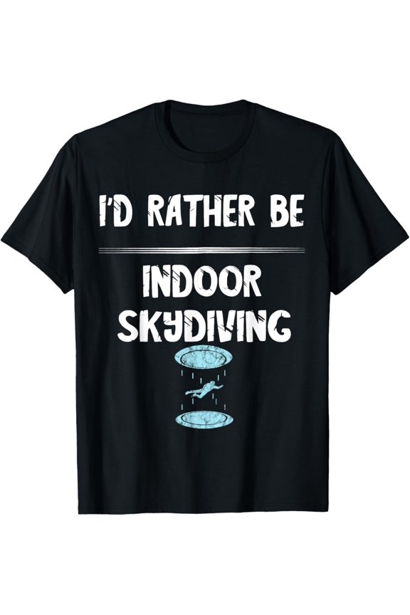 I'D Rather Be Indoor Skydiving Tunnel Flight Wingsuit T-Shirt All Size S-5XL