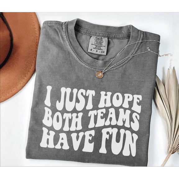Simple Fit I Just Hope Both Teams Have Fun Shirt, Sports Tees, Go Sports Team Shirt, Game Day Shirt, Yay Sports Team Shirt, Hooray Sports Tee All Size S-5XL
