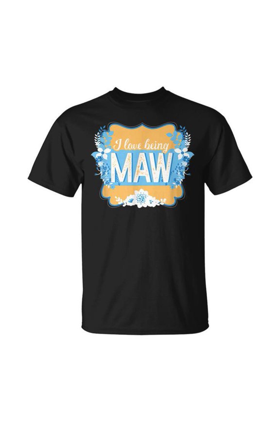I Love Being Maw Maw Mothers Day Grandma Gift Unisex T Shirt Gift For Him/Her