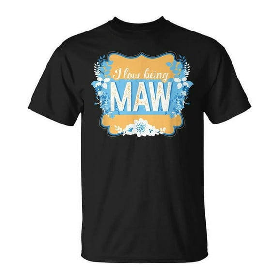 Simple Fit I Love Being Maw Maw Mothers Day Grandma Gift Unisex T Shirt Gift For Him/Her