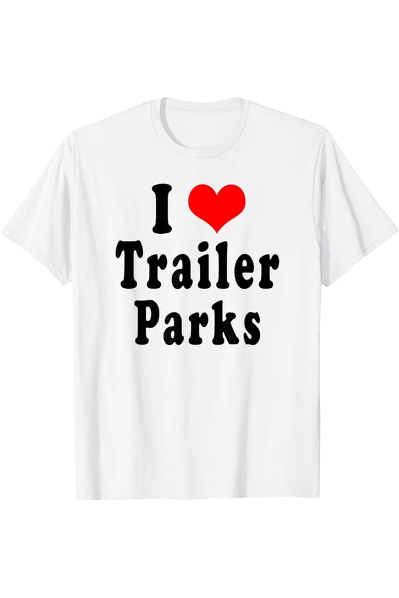 I Love Trailer Parks Vintage T-Shirt All Size S-5XL