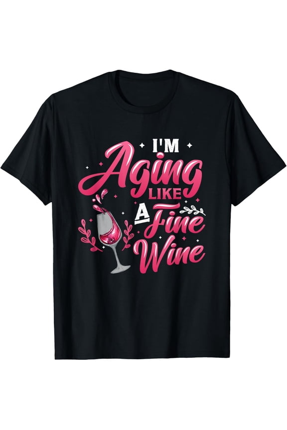 I��M Aging Like A Fine Wine - Wine Lover Birthday T-Shirt All Size S-5Xl