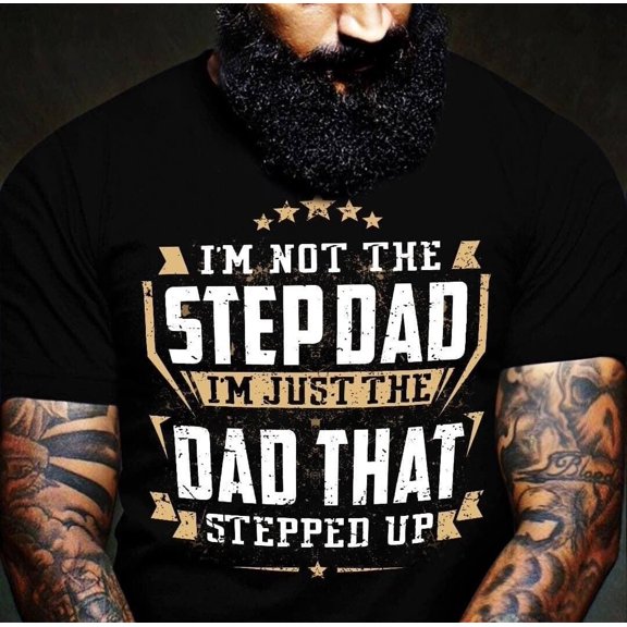 Simple Fit I'M Not The Stepdad I'M Just The Dad That Stepped Up Â Father'S Day Gift, Stepda Gift For Him/Her