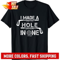 Simple Fit I Made A Hole In One Golf Golfing Quote Unisex T-Shirt Gift For Him/Her Gift For Him/Her