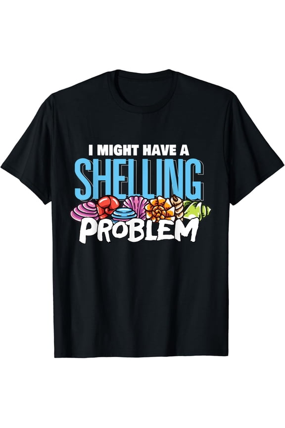 I Might Have A Shelling Problem Beach Hunting Seashell T-Shirt
