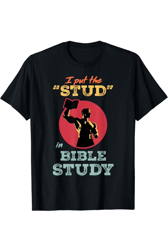 I Put The Stud In Bible Study Christian Men'S Ministry T-Shirt