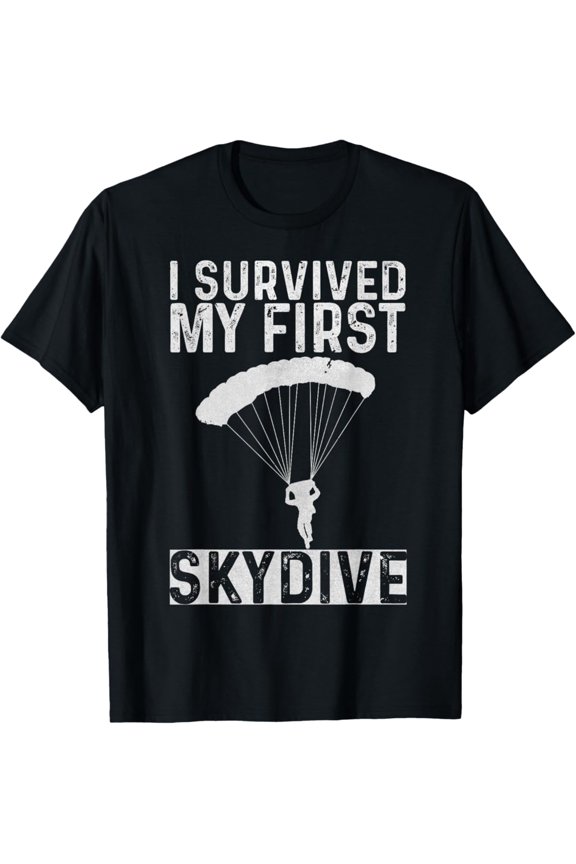 I Survived My First Skydive Skydiving Skydiver Quote T-Shirt All Size S-5XL
