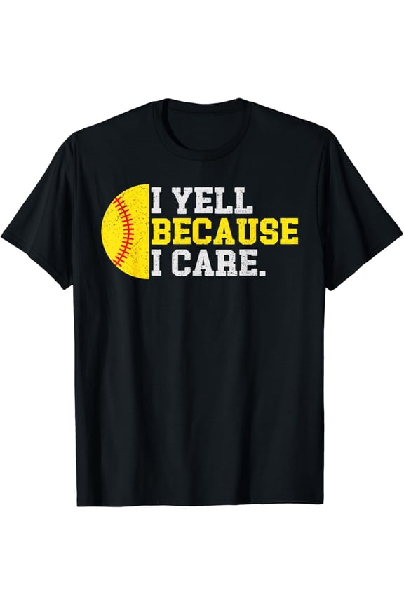 I Yell Because I Care Softball Player Mom Dad T-Shirt All Size S-5Xl