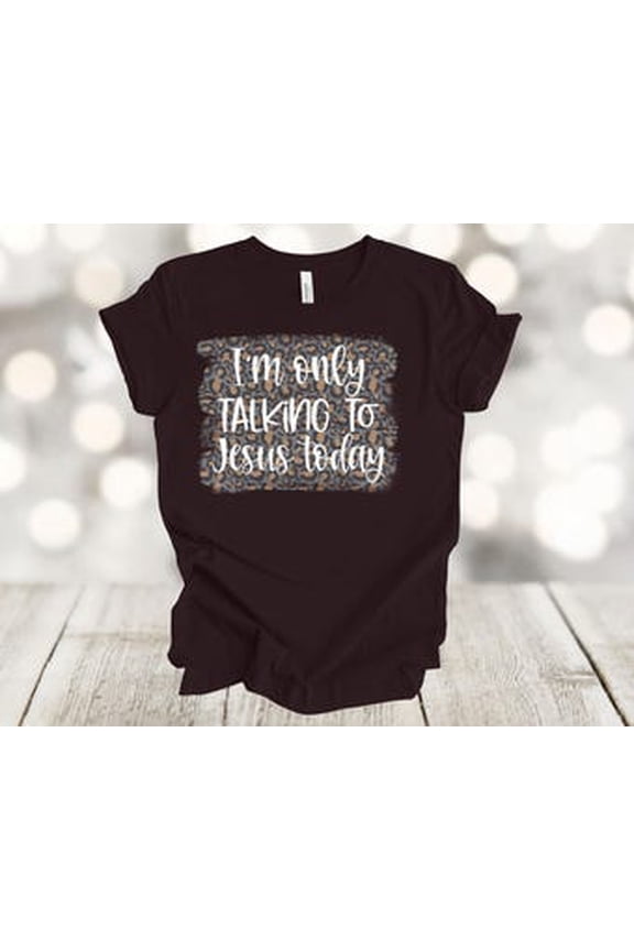 I'm Only Talking To Jesus Today, Christian, Leopard Background, Soft Tee Shirt, Plus Sizes Available All Size S-5XL