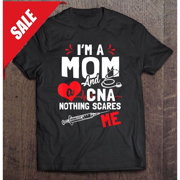 Simple Fit Im A Mom Nurse And A Cna Nothing Scares Me T Shirt S-5Xl Gift For Him/Her Gift For Him/Her