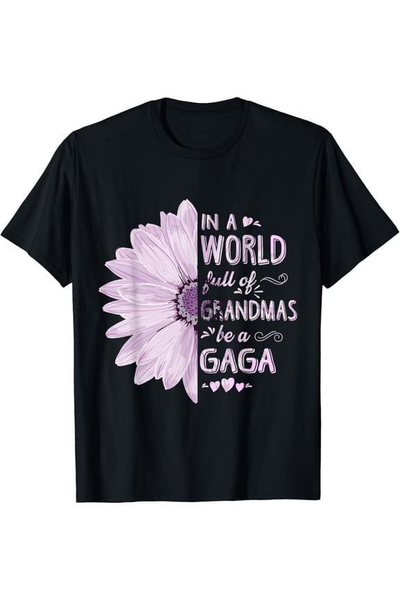 In A World Full Of Grandmas Be A Gaga Flower Grandma Gifts T-Shirt