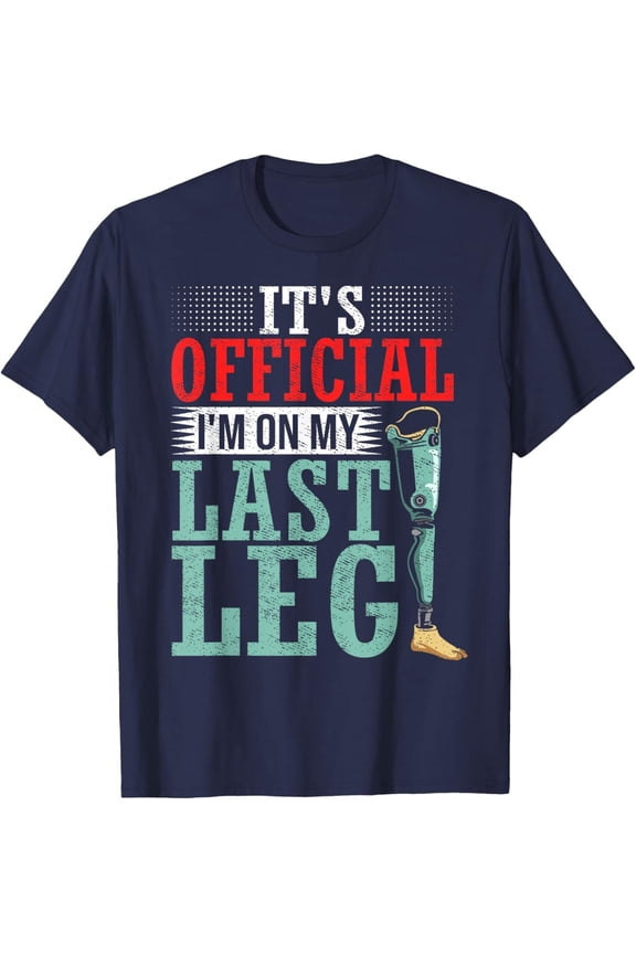 It'S I'M On My Last Leg Amputee Leg Prosthetic T-Shirt Gift For Him/Her