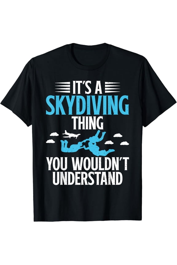 Its A Skydiving Thing You Wouldnt Understand Skydiver T-Shirt All Size S-5XL
