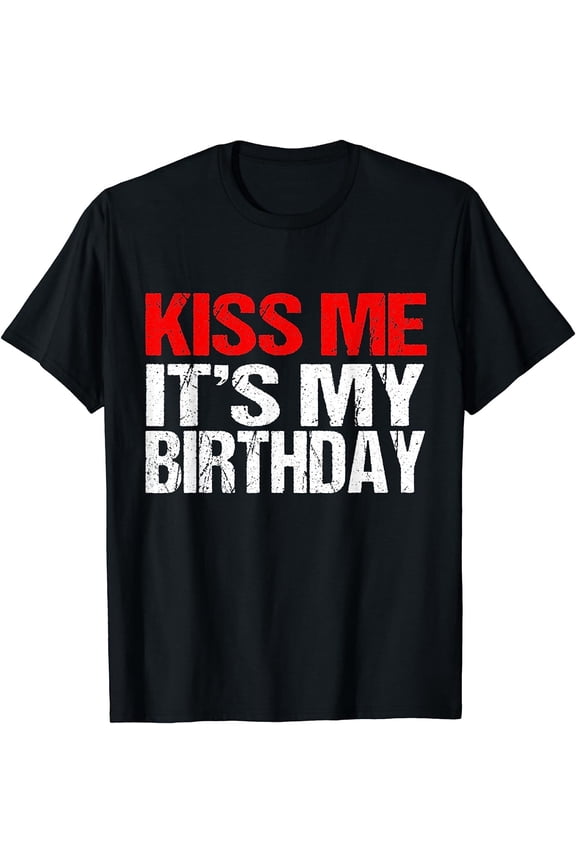Simple Fit Kiss Me It'S My Birthday Birthday Quotes Gift Unisex T-Shirt All Size S-5XL