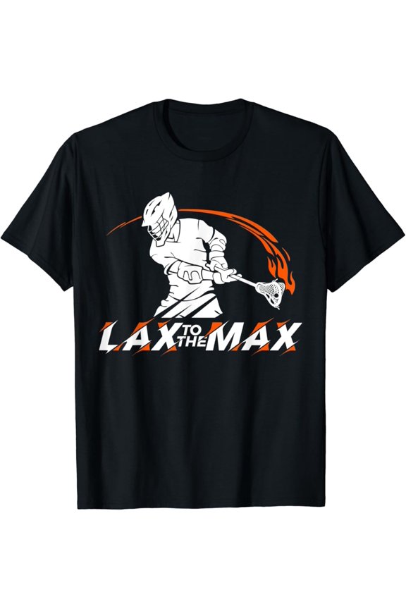 Lax To The Max | Lacrosse Shirt For Lacrosse Player T-Shirt All Size S-5Xl