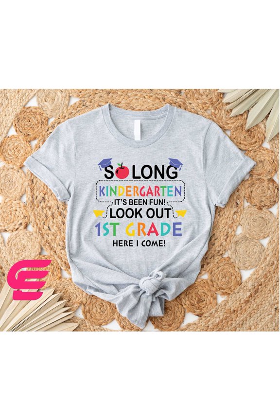 So Long Kindergarten It'S Been Fun Look Out 1St Grade Here I Come Shirt, Kindergarten Shirt, Back To School, Graduation Shirt, 1St Grade Shirt All Size S-5Xl