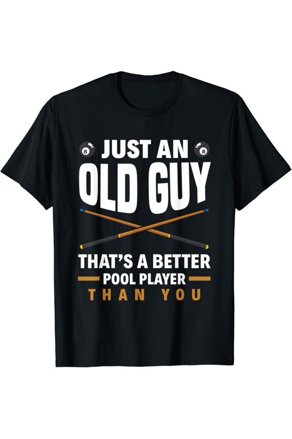 Mens Just An Old Guy That'S A Better Pool Than You Billiard T-Shirt All Size S-5Xl
