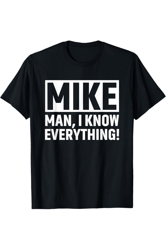 Mike Men Knows Everything T-Shirt Hoodie Gift For Him/Her