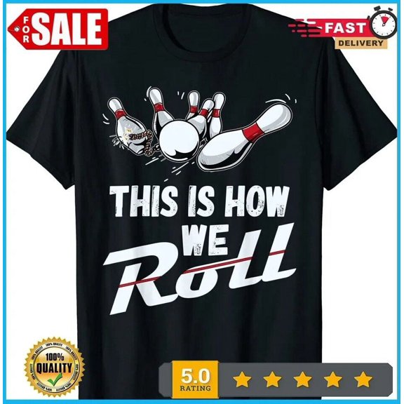 Simple Fit New Limited Bowling Team Shirt This Is How We Roll Men Women Gift T-Shirt S-5Xl Gift For Him/Her Gift For Him/Her