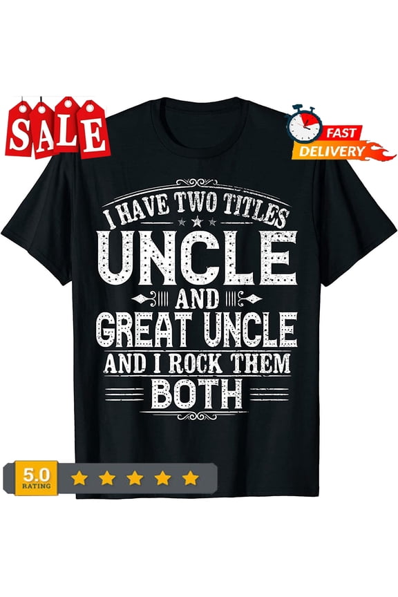 New Limited Gift For New Great Uncle - Uncles Great Uncle T-Shirt Gift For Him/Her