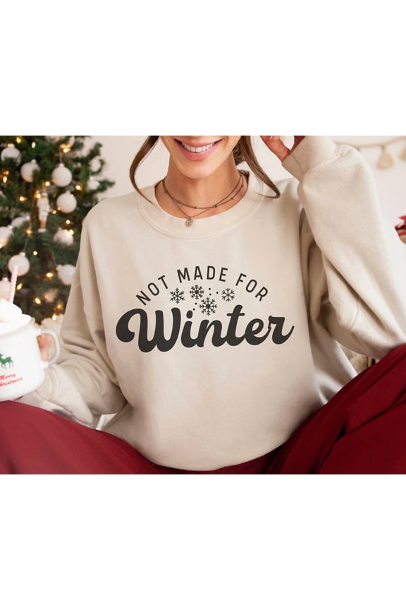 Not Made For Winter , Winter Hoodie, Winter Sweater, , Gift For Her, Holiday Sweater Weather All Size S-5XL